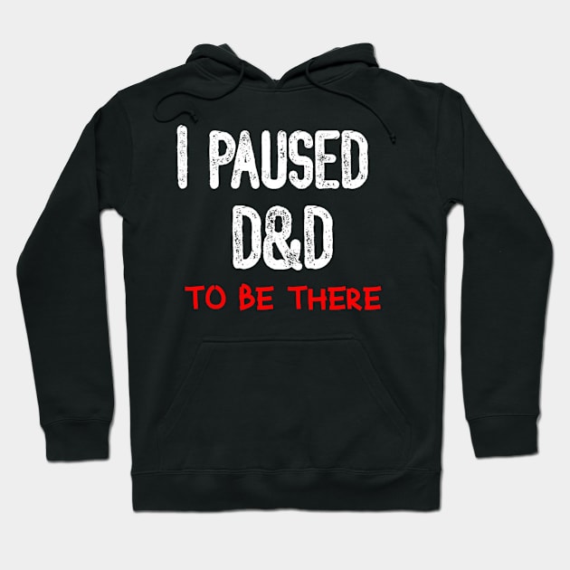 I Paused D&D to be There Hoodie by locodesignart2